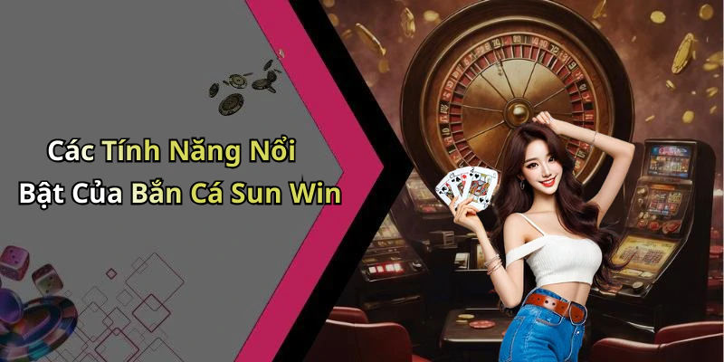 ban-ca-sun-win-trai-nghiem-giai-tri-dinh-cao-trong-the-gioi-game-167