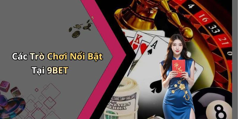 casino-9bet-trai-nghiem-giai-tri-truc-tuyen-khong-the-choi-tu-178